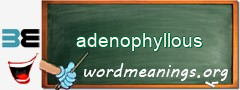 WordMeaning blackboard for adenophyllous